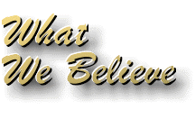 What We Believe.gif (9973 bytes)